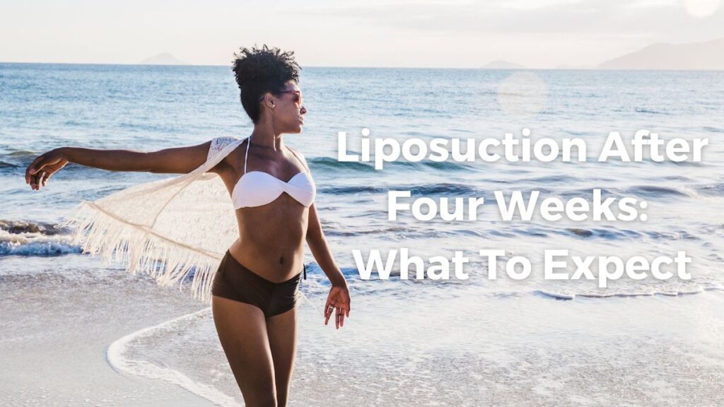 What to expect 4 weeks after liposuction