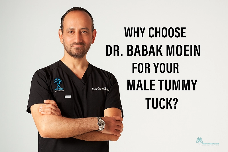 Why Choose Dr. Babak Moein for Your Male Tummy Tuck