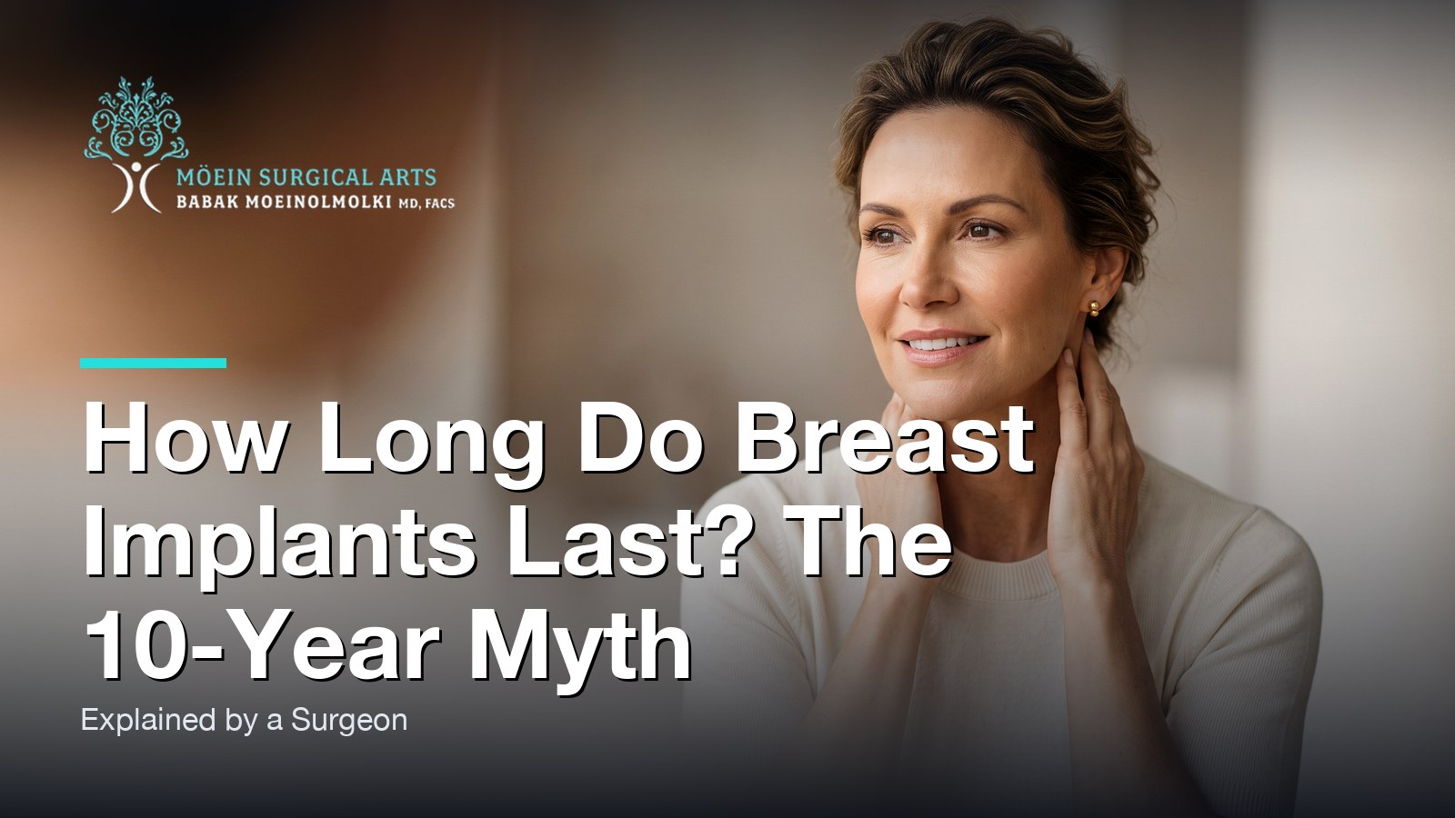 How Long Do Breast Implants Last? The 10-Year Myth, Explained by a Surgeon