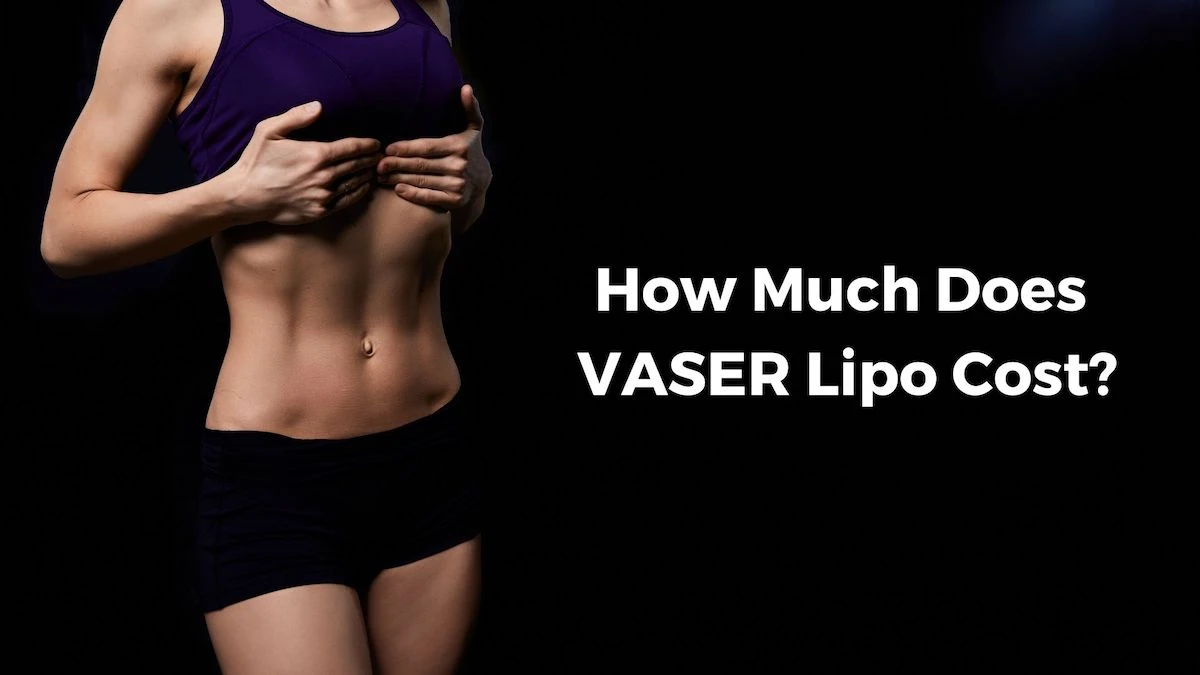 How Much Does VASER Lipo Cost?