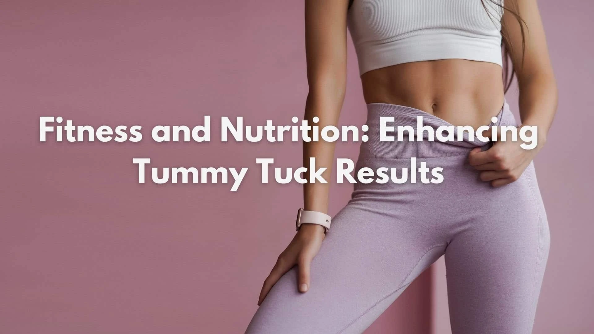 Fitness and Nutrition: Enhancing Tummy Tuck Results